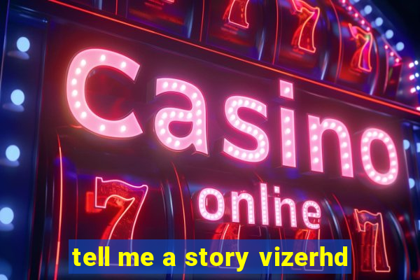 tell me a story vizerhd